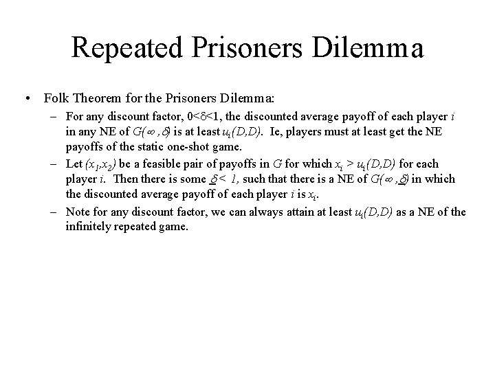 Repeated Prisoners Dilemma • Folk Theorem for the Prisoners Dilemma: – For any discount
