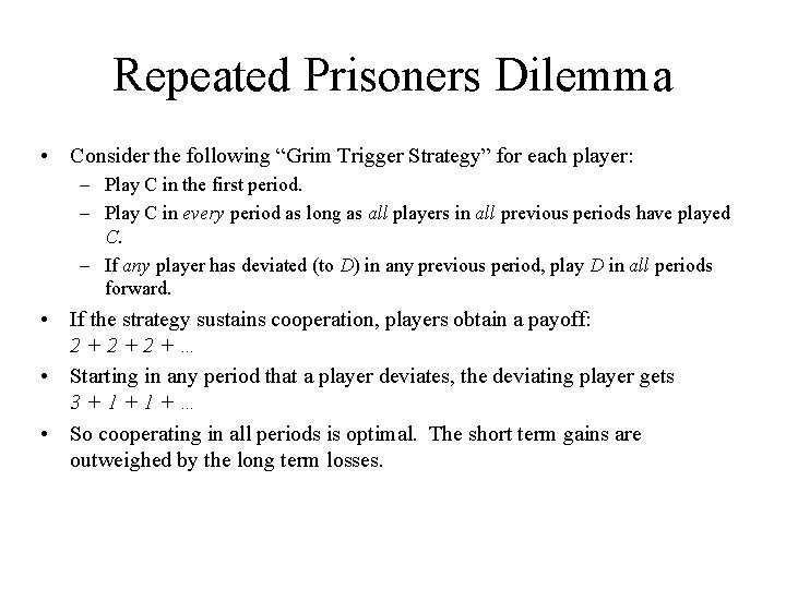 Repeated Prisoners Dilemma • Consider the following “Grim Trigger Strategy” for each player: –