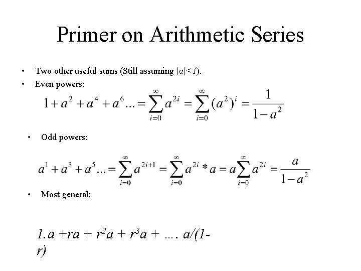 Primer on Arithmetic Series • • Two other useful sums (Still assuming |a|<1). Even