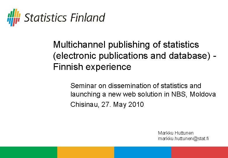 Multichannel publishing of statistics (electronic publications and database) Finnish experience Seminar on dissemination of