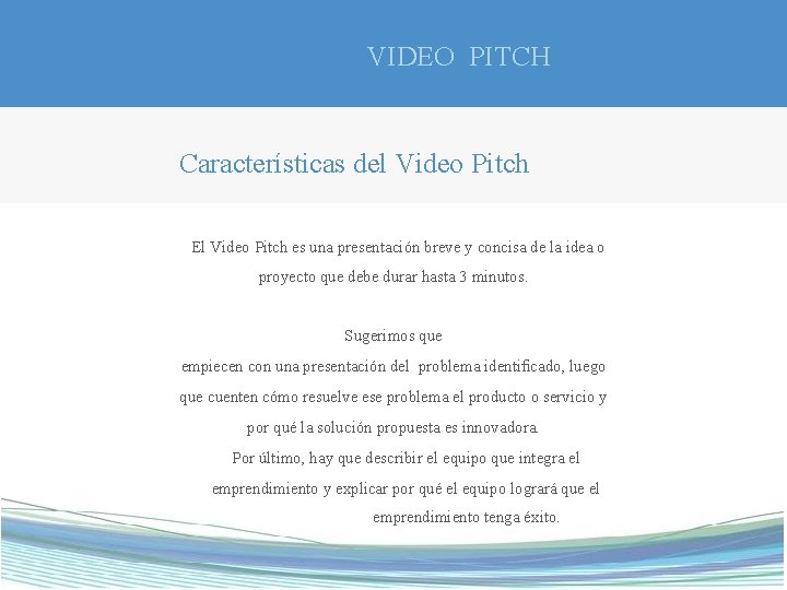 VIDEO PITCH Características del Video Pitch El Video Pitch es una presentación breve y