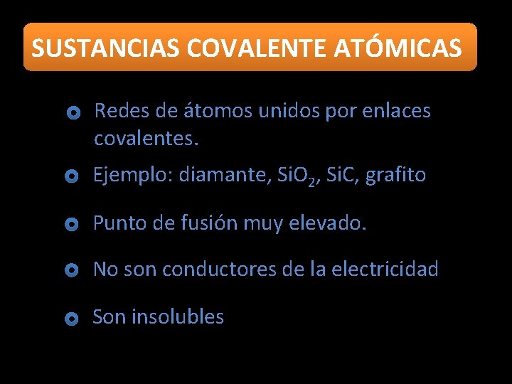 SUSTANCIAS COVALENTE ATÓMICAS Redes de átomos unidos por enlaces covalentes. Ejemplo: diamante, Si. O