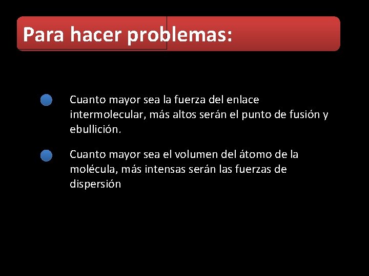 Para hacer problemas: Cuanto mayor sea la fuerza del enlace intermolecular, más altos serán