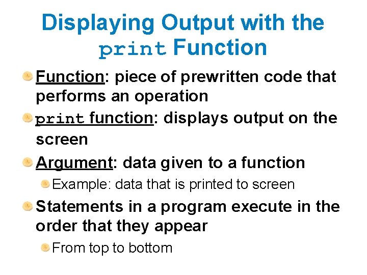 Displaying Output with the print Function: piece of prewritten code that performs an operation