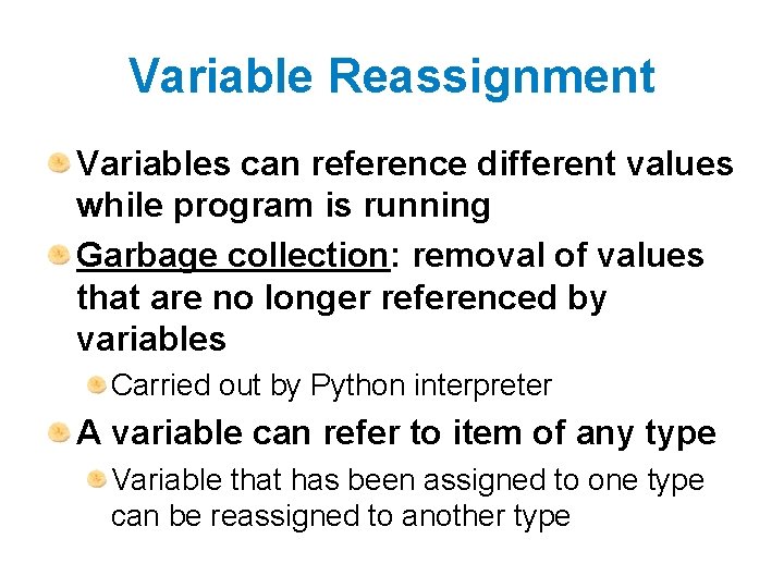 Variable Reassignment Variables can reference different values while program is running Garbage collection: removal