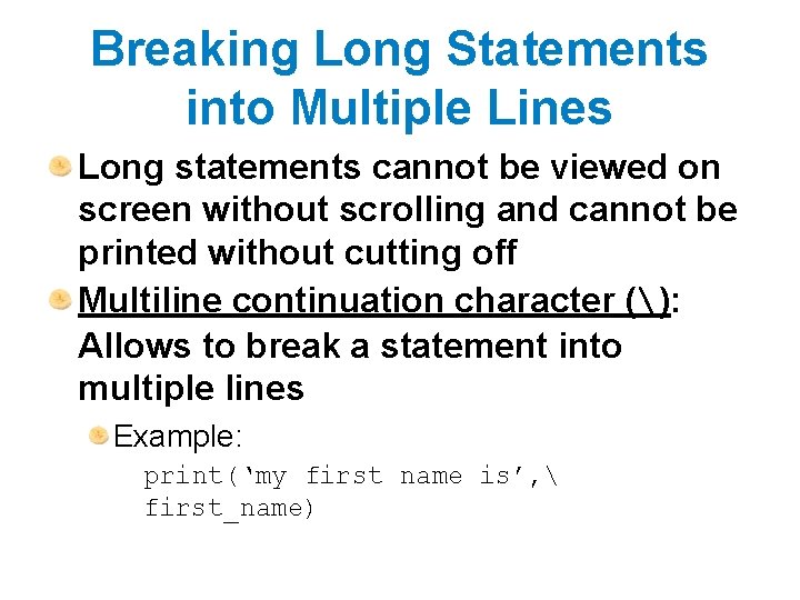 Breaking Long Statements into Multiple Lines Long statements cannot be viewed on screen without