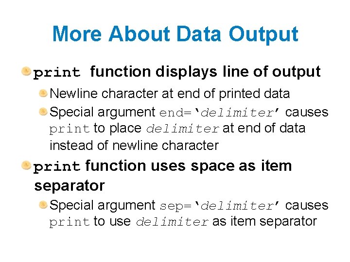 More About Data Output print function displays line of output Newline character at end