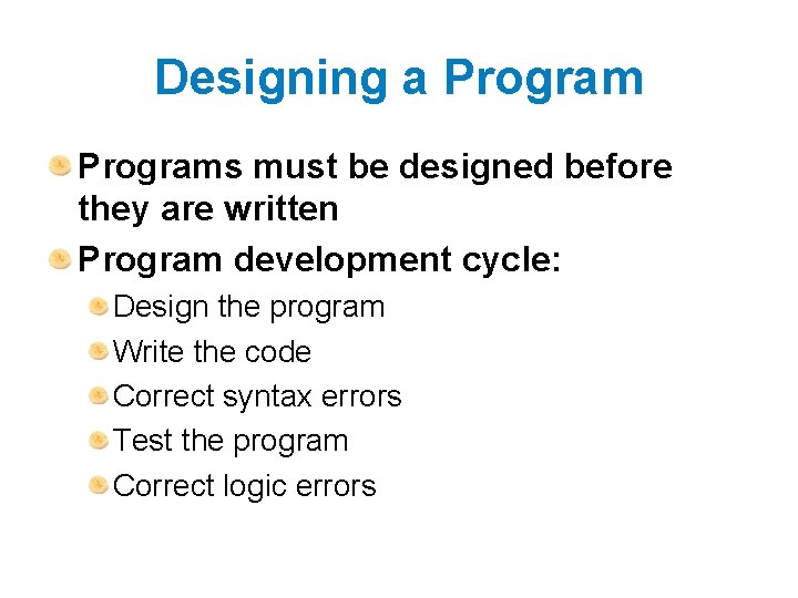 Designing a Programs must be designed before they are written Program development cycle: Design