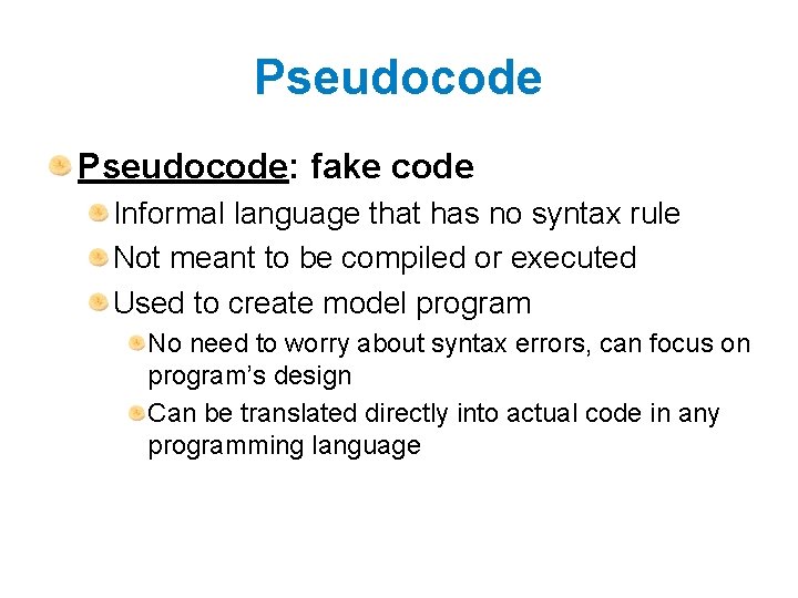Pseudocode: fake code Informal language that has no syntax rule Not meant to be
