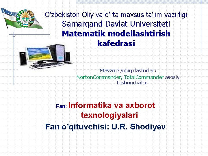 O’zbekiston Oliy va o’rta maxsus ta’lim vazirligi Samarqand Davlat Universiteti Matematik modellashtirish kafedrasi Mavzu: