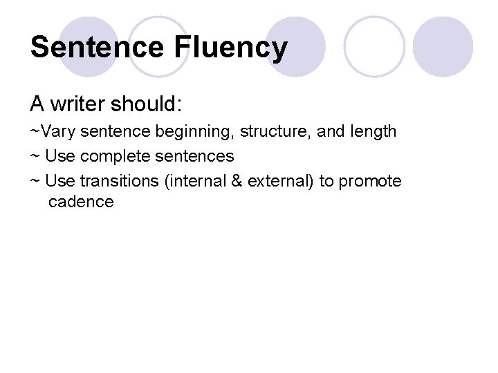 Sentence Fluency A writer should: ~Vary sentence beginning, structure, and length ~ Use complete Sentence Fluency A writer should: ~Vary sentence beginning, structure, and length ~ Use complete