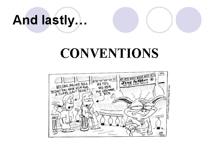 And lastly… CONVENTIONS And lastly… CONVENTIONS
