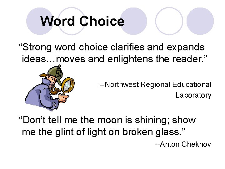 Word Choice “Strong word choice clarifies and expands ideas…moves and enlightens the reader. ” Word Choice “Strong word choice clarifies and expands ideas…moves and enlightens the reader. ”