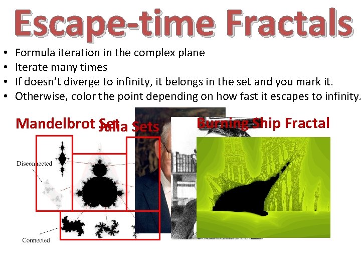  • • Escape-time Fractals Formula iteration in the complex plane Iterate many times