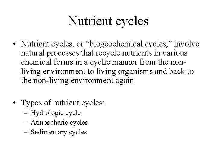 Nutrient cycles • Nutrient cycles, or “biogeochemical cycles, ” involve natural processes that recycle