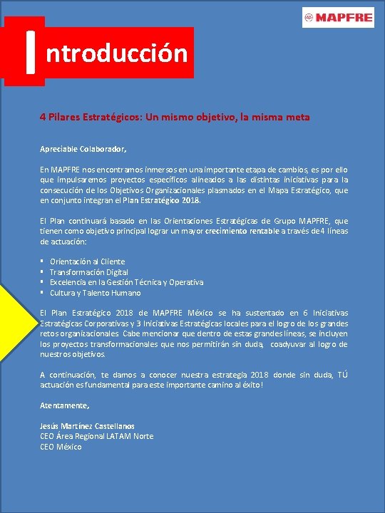  I ntroducción 4 Pilares Estratégicos: Un mismo objetivo, la misma meta Apreciable Colaborador,