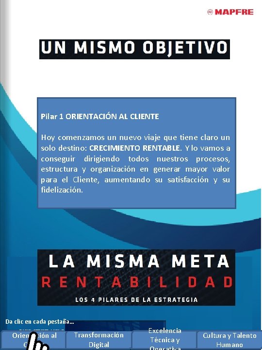 Pilar 1 ORIENTACIÓN AL CLIENTE Hoy comenzamos un nuevo viaje que tiene claro un