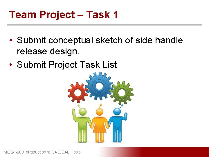 Team Project – Task 1 • Submit conceptual sketch of side handle release design.