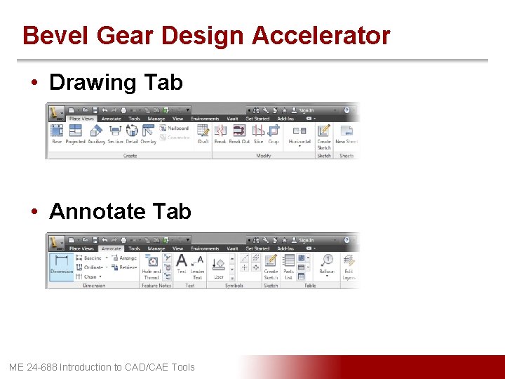 Bevel Gear Design Accelerator • Drawing Tab • Annotate Tab ME 24 -688 Introduction