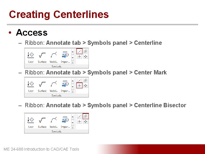 Creating Centerlines • Access – Ribbon: Annotate tab > Symbols panel > Centerline –