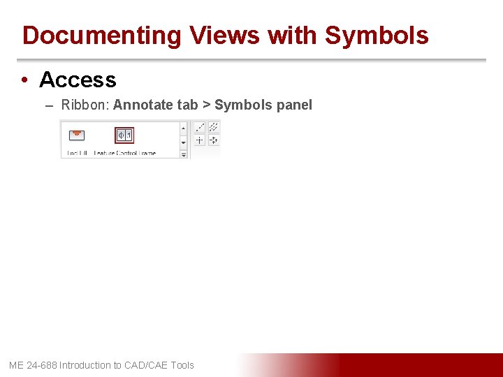 Documenting Views with Symbols • Access – Ribbon: Annotate tab > Symbols panel ME