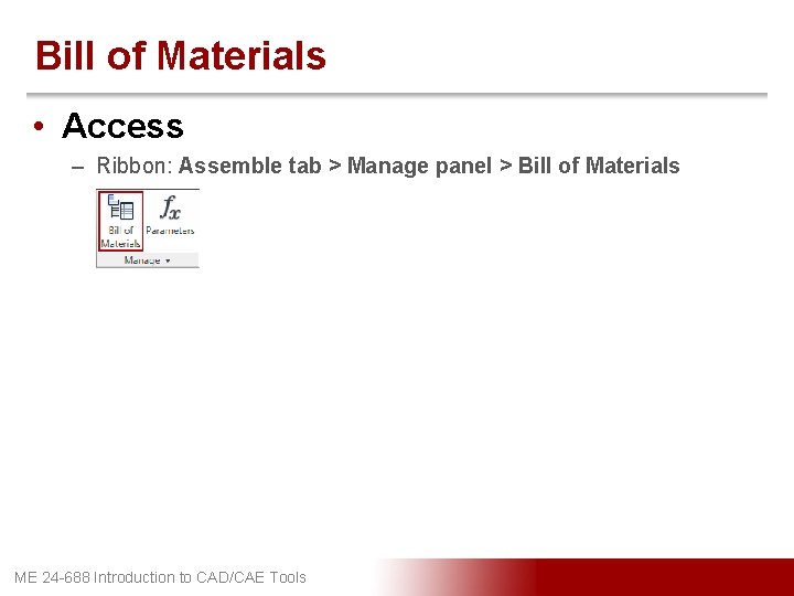 Bill of Materials • Access – Ribbon: Assemble tab > Manage panel > Bill