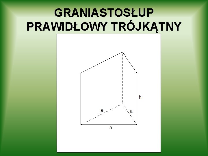 GRANIASTOSŁUP PRAWIDŁOWY TRÓJKĄTNY 