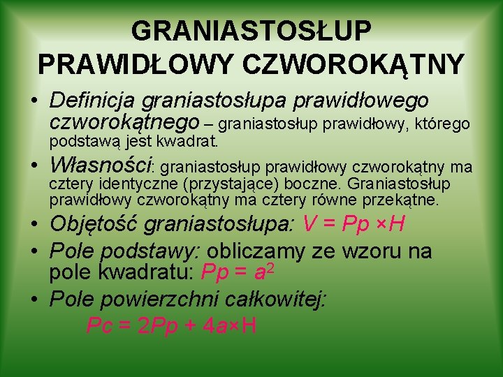 GRANIASTOSŁUP PRAWIDŁOWY CZWOROKĄTNY • Definicja graniastosłupa prawidłowego czworokątnego – graniastosłup prawidłowy, którego podstawą jest