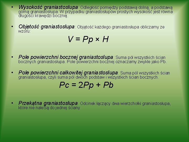 • Wysokość graniastosłupa: Odległość pomiędzy podstawą dolną, a podstawą górną graniastosłupa. W przypadku • Wysokość graniastosłupa: Odległość pomiędzy podstawą dolną, a podstawą górną graniastosłupa. W przypadku