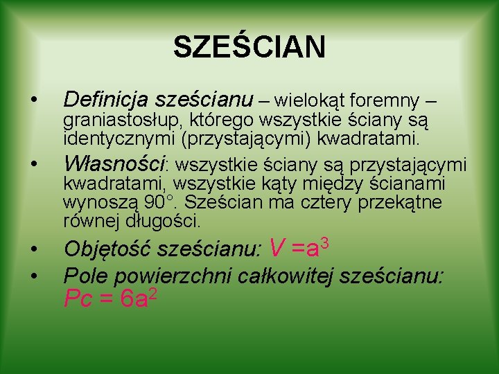SZEŚCIAN • Definicja sześcianu – wielokąt foremny – • graniastosłup, którego wszystkie ściany są SZEŚCIAN • Definicja sześcianu – wielokąt foremny – • graniastosłup, którego wszystkie ściany są