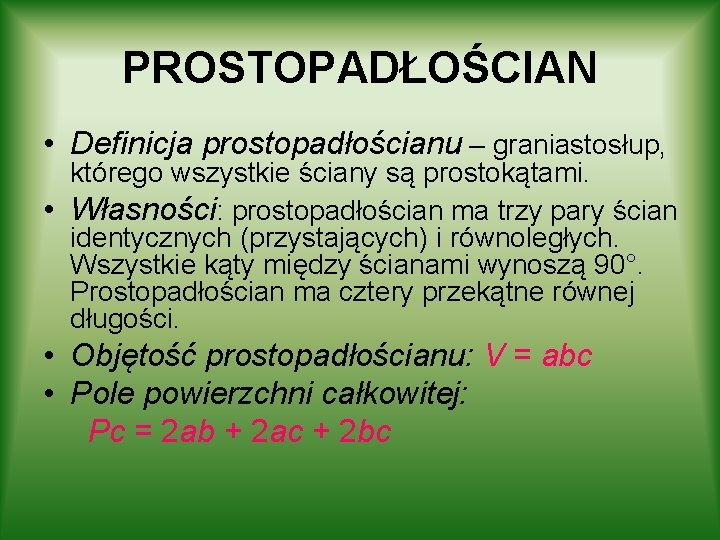 PROSTOPADŁOŚCIAN • Definicja prostopadłościanu – graniastosłup, którego wszystkie ściany są prostokątami. • Własności: prostopadłościan