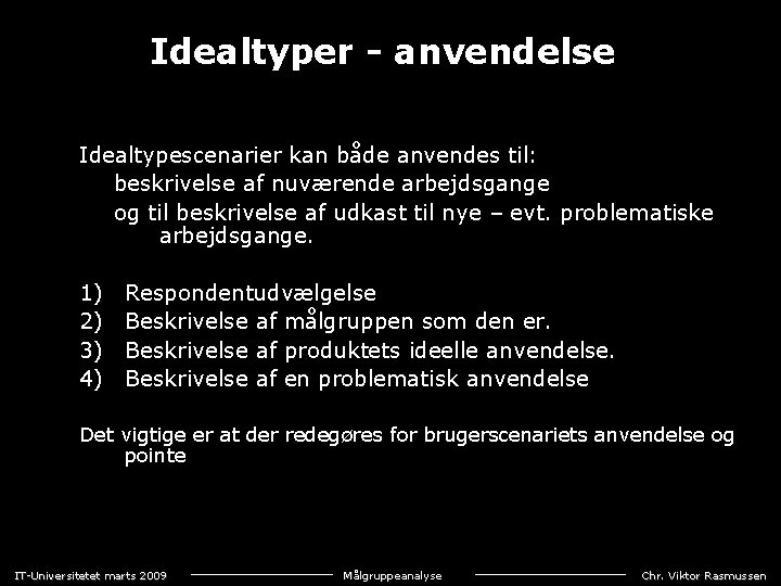 Idealtyper - anvendelse Idealtypescenarier kan både anvendes til: beskrivelse af nuværende arbejdsgange og til