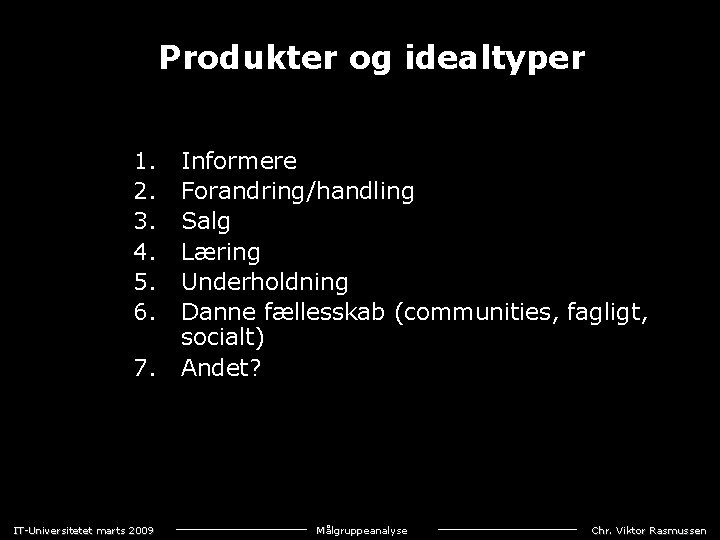 Produkter og idealtyper 1. 2. 3. 4. 5. 6. 7. Informere Forandring/handling Salg Læring