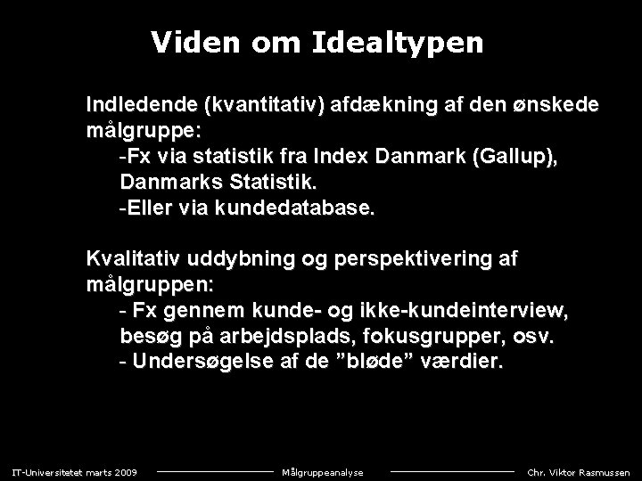 Viden om Idealtypen Indledende (kvantitativ) afdækning af den ønskede målgruppe: -Fx via statistik fra