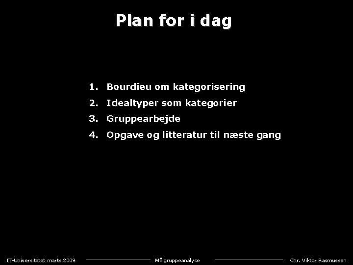 Plan for i dag 1. Bourdieu om kategorisering 2. Idealtyper som kategorier 3. Gruppearbejde