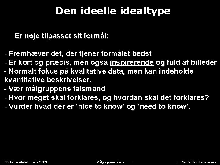 Den ideelle idealtype Er nøje tilpasset sit formål: - Fremhæver det, der tjener formålet