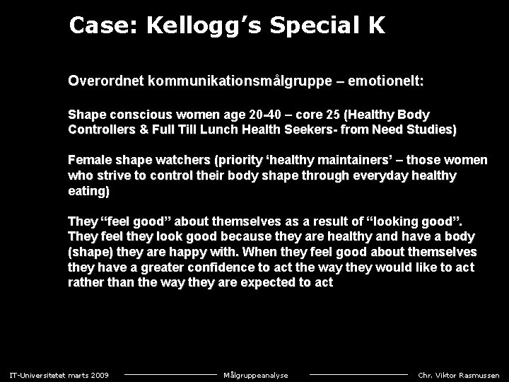 Case: Kellogg’s Special K Overordnet kommunikationsmålgruppe – emotionelt: Shape conscious women age 20 -40