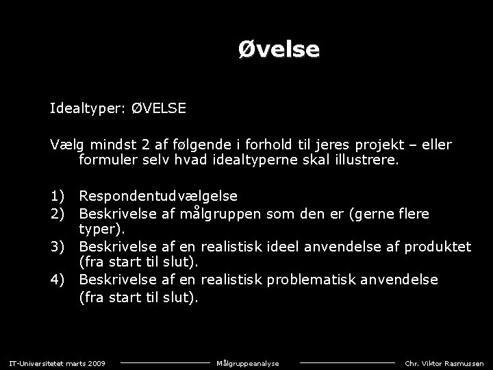 Øvelse Idealtyper: ØVELSE Vælg mindst 2 af følgende i forhold til jeres projekt –