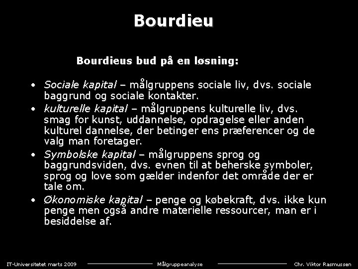 Bourdieus bud på en løsning: • Sociale kapital – målgruppens sociale liv, dvs. sociale
