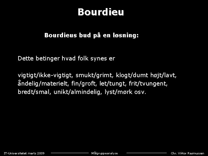 Bourdieus bud på en løsning: Dette betinger hvad folk synes er vigtigt/ikke-vigtigt, smukt/grimt, klogt/dumt