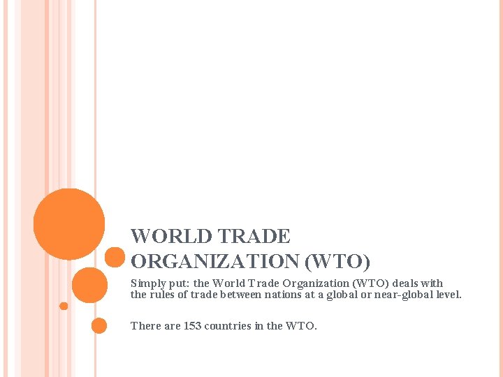 WORLD TRADE ORGANIZATION (WTO) Simply put: the World Trade Organization (WTO) deals with the