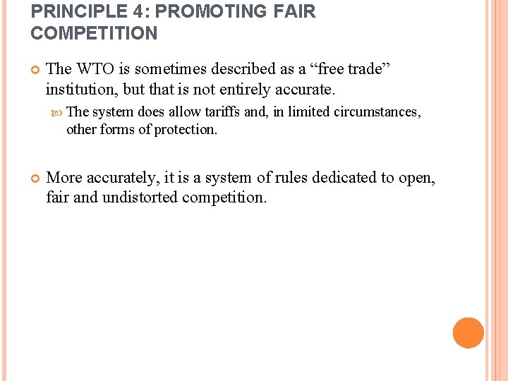 PRINCIPLE 4: PROMOTING FAIR COMPETITION The WTO is sometimes described as a “free trade”