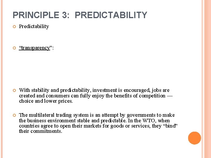 PRINCIPLE 3: PREDICTABILITY Predictability “transparency”: With stability and predictability, investment is encouraged, jobs are