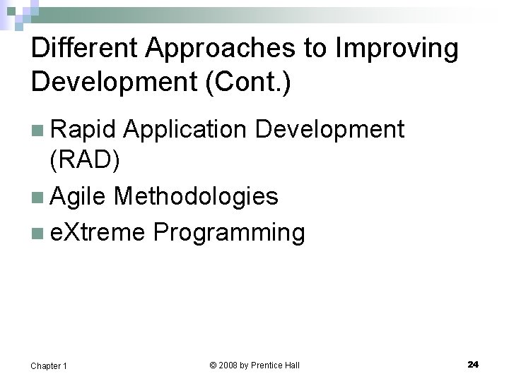 Different Approaches to Improving Development (Cont. ) n Rapid Application Development (RAD) n Agile Different Approaches to Improving Development (Cont. ) n Rapid Application Development (RAD) n Agile