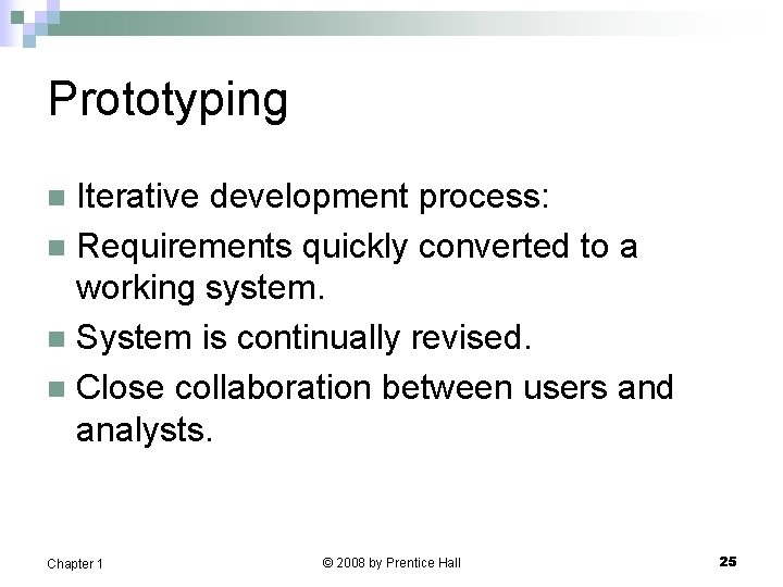 Prototyping Iterative development process: n Requirements quickly converted to a working system. n System Prototyping Iterative development process: n Requirements quickly converted to a working system. n System