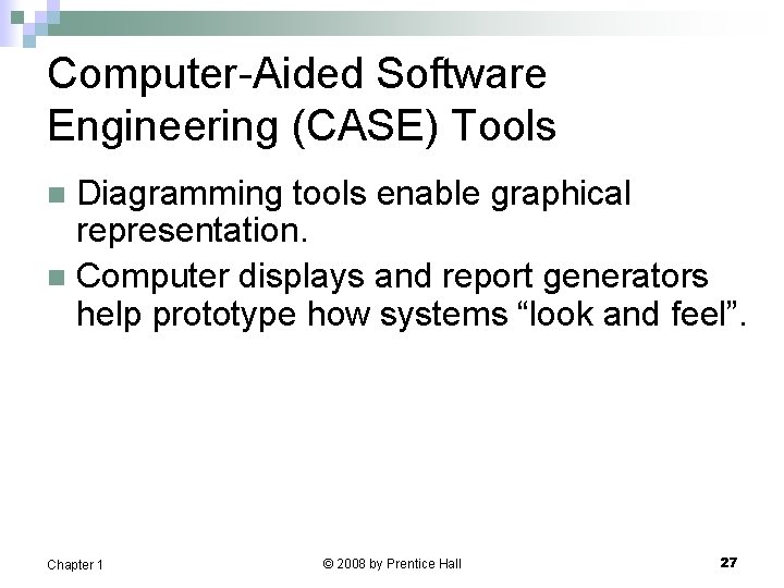 Computer-Aided Software Engineering (CASE) Tools Diagramming tools enable graphical representation. n Computer displays and