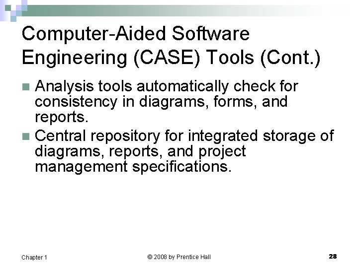 Computer-Aided Software Engineering (CASE) Tools (Cont. ) Analysis tools automatically check for consistency in