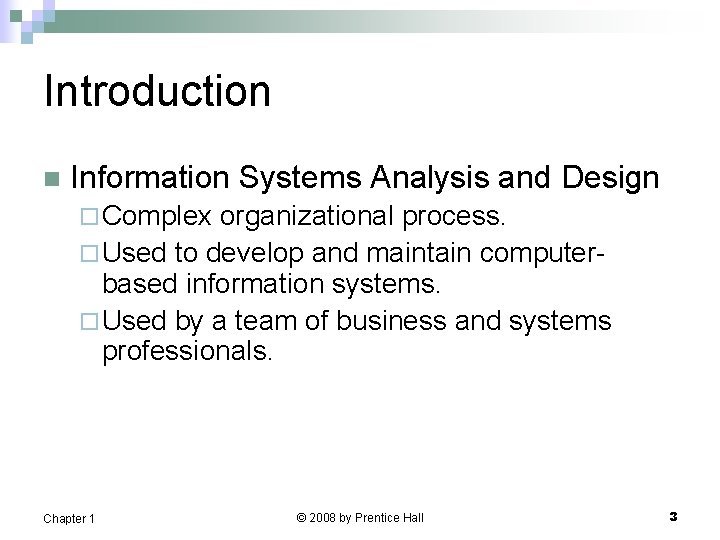 Introduction n Information Systems Analysis and Design ¨ Complex organizational process. ¨ Used to