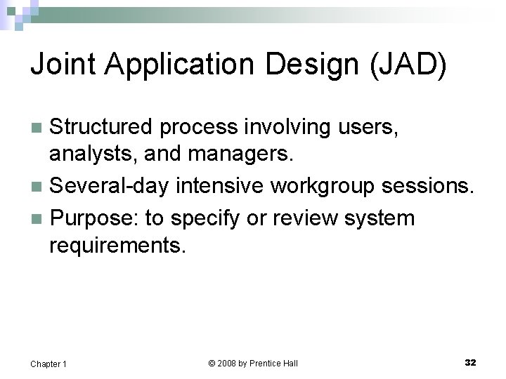 Joint Application Design (JAD) Structured process involving users, analysts, and managers. n Several-day intensive