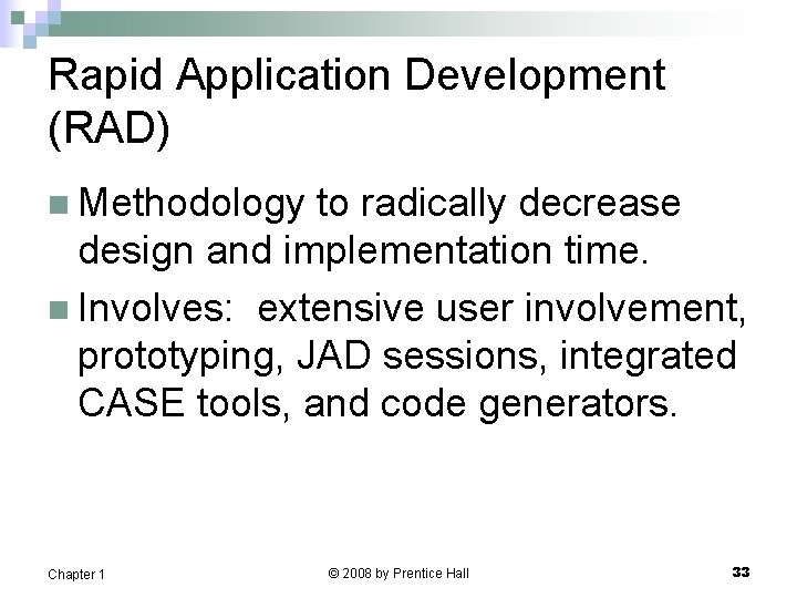 Rapid Application Development (RAD) n Methodology to radically decrease design and implementation time. n Rapid Application Development (RAD) n Methodology to radically decrease design and implementation time. n